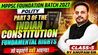 MPPSC Foundation Batch 2027 | Part 3 of Indian Constitution Fundamental Right | Polity By Anupam Sir