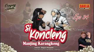 DONGENG SUNDA SI KONCLENG MANJING KARANGKENG EPISODE 34