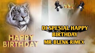 DJ SELAMAT ULANG TAHUN SPESIAL HBD MR BLENK RIMEX