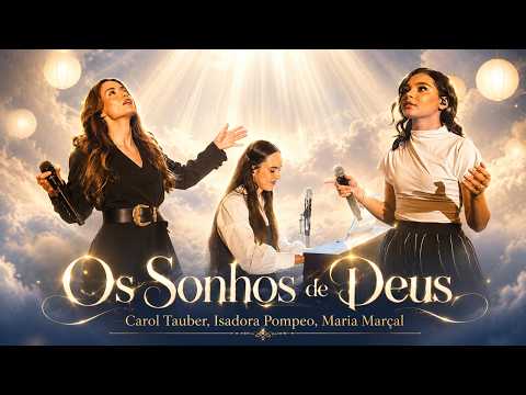 Carol Tauber, Isadora Pompeo, Maria Marçal - Os Sonhos de Deus (Letra/Lyrics)
