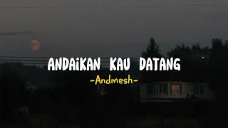 Andaikan Kau Datang - Andmesh (Lirik)