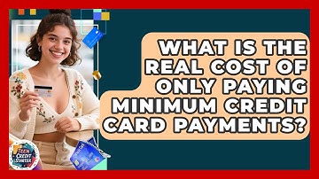 What Is The Real Cost Of Only Paying Minimum Credit Card Payments? - Teen Credit Starter