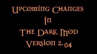 The Dark Mod - Upcoming changes in v2.04