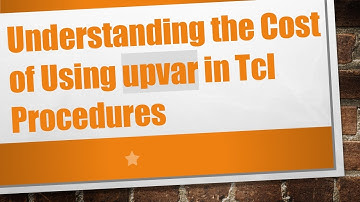 Understanding the Cost of Using upvar in Tcl Procedures