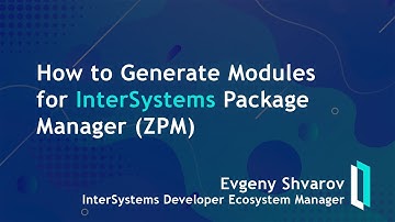 How to Generate Modules for InterSystems Package Manager (ZPM)