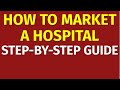 How to market a hospital  marketing for hospitals  hospital marketing plan strategies