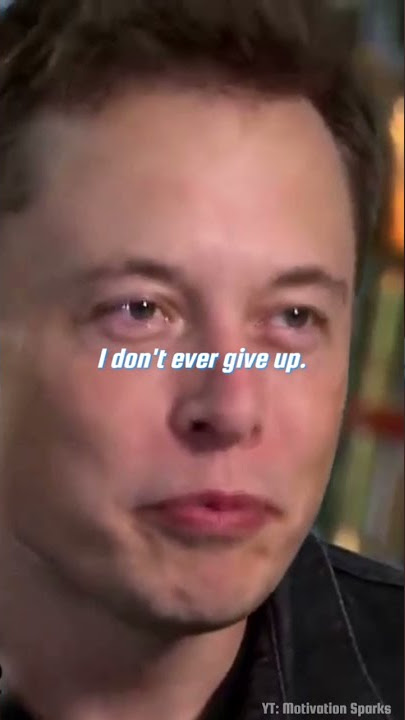 Elon Musk: I don't ever give up