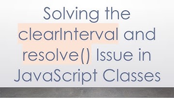 Solving the clearInterval and resolve() Issue in JavaScript Classes