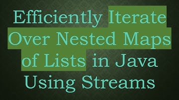 Efficiently Iterate Over Nested Maps of Lists in Java Using Streams