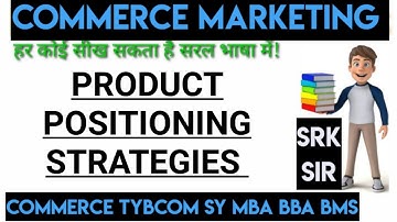 Product Positioning STRATEGIES Commerce Tybcom sem5 MARKETING Management ARK SRK sir
