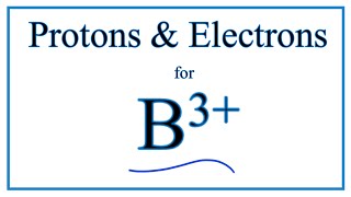 How To Find Protons And Electrons For B 3 Boron Ion Youtube
