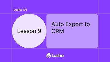 Lusha 101- Lesson 9: Auto Export to CRM