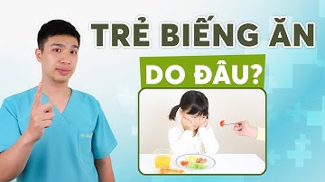 Trẻ biếng ăn do đâu? - Những sai lầm khiến trẻ biếng ăn | Dr Thắng