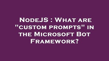 NodeJS : What are "custom prompts" in the Microsoft Bot Framework?