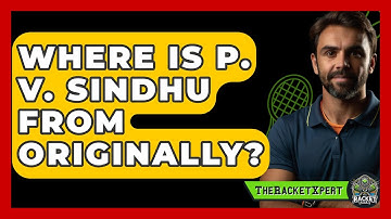 Where Is P. V. Sindhu From Originally? - The Racket Xpert
