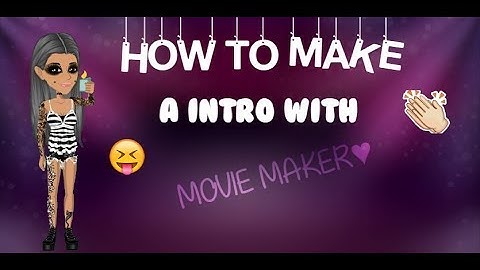 How To Make A MSP Intro With Movie Maker