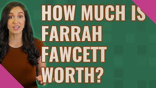 Details How much is Farrah Fawcett worth News