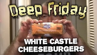 Deep Fried White Castle Cheese Burgers - Deep Friday Ep.5 Deep Fried White Castle Cheese Burgers - Deep Friday Ep.5