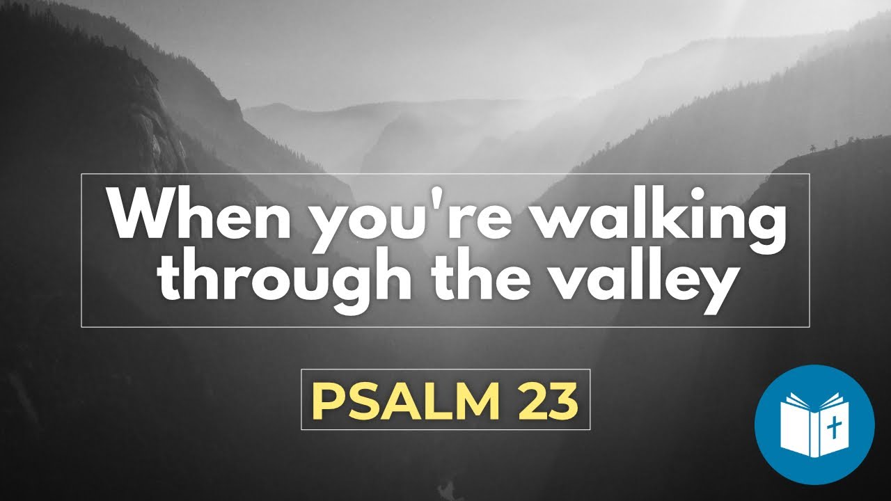 When you're walking through the valley - Psalm 23 Sermon (Audio) - YouTube