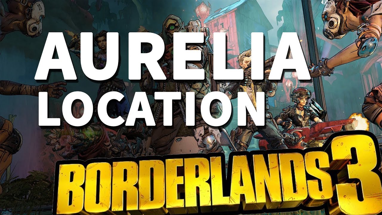 Aurelia Location Borderlands 3 YouTube