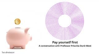 Pay Yourself First - a conversation with Professor Priscilla Dunk-West