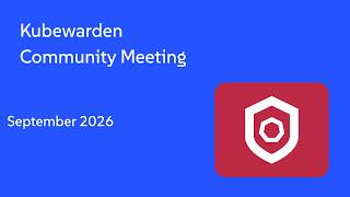 Kubewarden Community Meeting September 2026