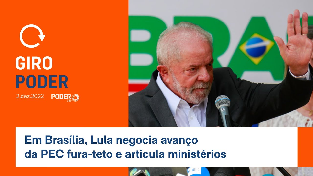 Giro Poder: Em Brasília, Lula negocia avanço da PEC fura-teto e articula ministérios