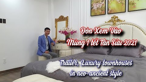 Trailer, Luxury townhouses in neo-ancient style - Nhà Đẹp Binh Dương