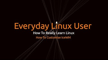 How To Really Learn Linux - Customising IceWM