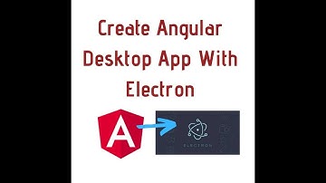 Create Angular Desktop App With Electron | Create desktop app