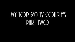 My Top 20 TV Couple's [PART TWO]