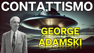 George Adamski | Contattismo | Un capitolo affascinante e controverso dell'Ufologia