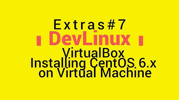 Extras# 7 - VirtualBox: Installing CentOS 6.x on a Virtual Machine (VM)