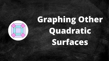 Graphing Other Quadratic Surfaces