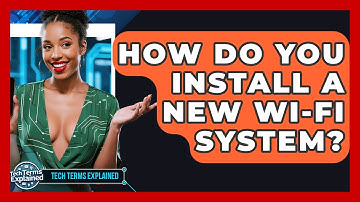 How Do You Install A New Wi-Fi System? - Tech Terms Explained