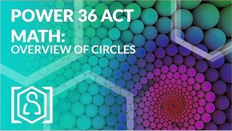 Power 36 ACT Math - Overview of Circles
