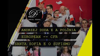 ANDRZEJ DUDA VENCE NA POLÔNIA / EUROPEAN CFR / SANTA SOFIA E O AVANÇO DO SUFISMO