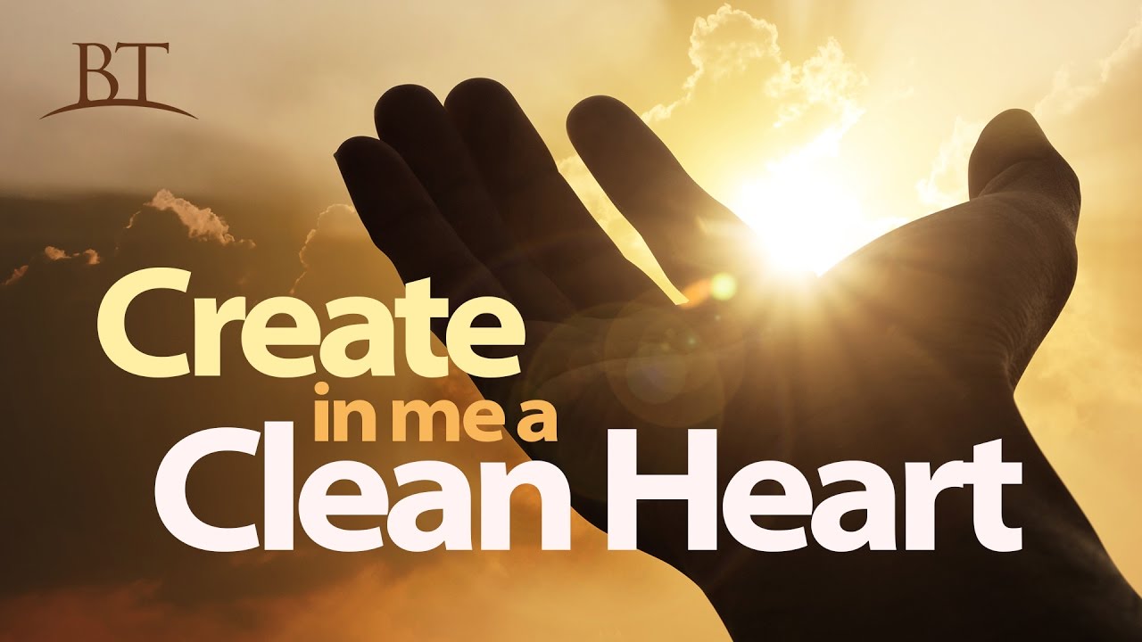 Create In Me A Clean Heart United Church Of God