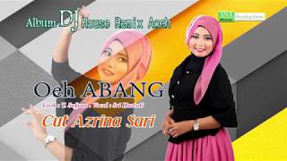 Oeh Abang I Cut Azrina Sari I Lagu House Remix Aceh