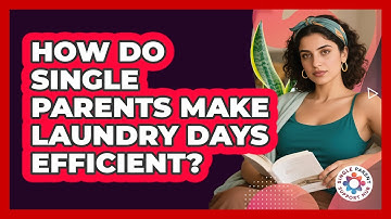How Do Single Parents Make Laundry Days Efficient? - Single Parent Support Hub