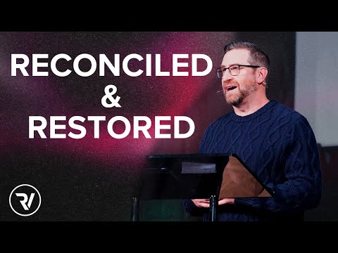 Reconciled & Restored // Matt Holcomb // River Valley Church