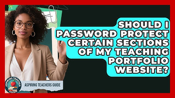 Should I Password Protect Certain Sections Of My Teaching Portfolio Website?