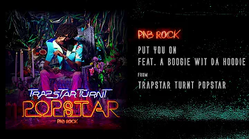 PnB Rock - Put You On Feat. A Boogie Wit Da Hoodie [Official Audio]