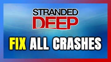 FIX Stranded Deep Crashing, Freezing, Not Launching, Stuck & Black Screen