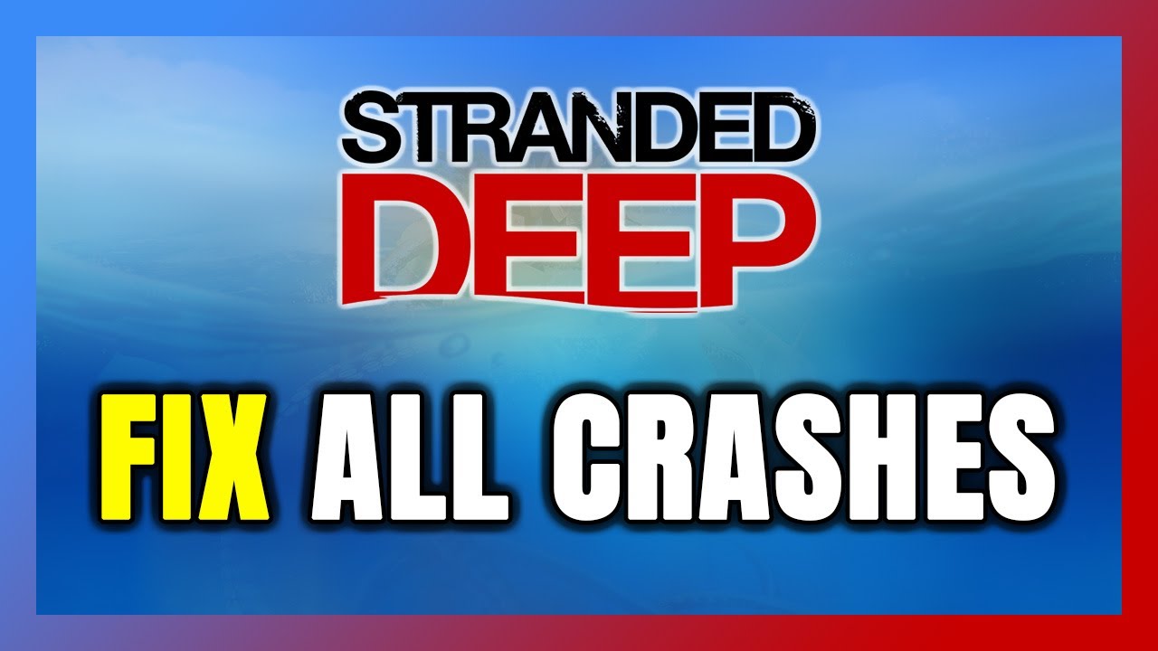 FIX Stranded Deep Crashing, Freezing, Not Launching, Stuck & Black Screen