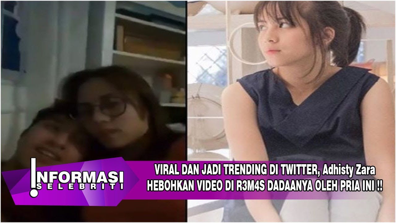 Viral Dan Jadi Trending Di Twitter Adhisty Zara Hebohkan Video Di R3m4s Dadaanya Oleh Pria Ini Youtube