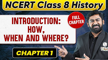 Introduction: How, When and Where? FULL CHAPTER | Class 8 History Chapter 1 | UPSC Preparation 🚀🚀