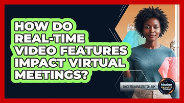 How Do Real-Time Video Features Impact Virtual Meetings?