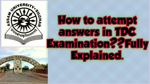 Assam University Silchar| How to attempt answers in TDC Examination?Fully Explained Important points