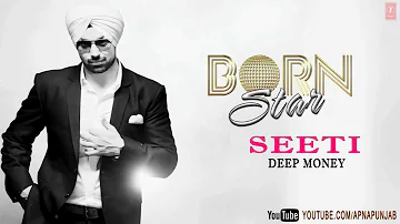 Seeti Deep Money Latest Punjabi Full Song (Audio) | Born Star